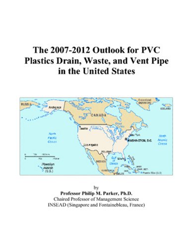 The 2007-2012 Outlook for PVC Plastics Drain, Waste, and Vent Pipe in the United States - Click to Buy