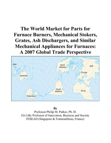 The World Market for Parts for Furnace Burners, Mechanical Stokers, Grates, Ash Dischargers, and Similar Mechanical Appliances for Furnaces: A 2007 Global Trade Perspective - Click to Buy