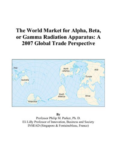 The World Market for Alpha, Beta, or Gamma Radiation Apparatus: A 2007 Global Trade Perspective - Click to Buy