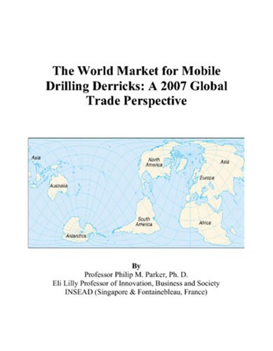 The World Market for Mobile Drilling Derricks: A 2007 Global Trade Perspective - Click to Buy