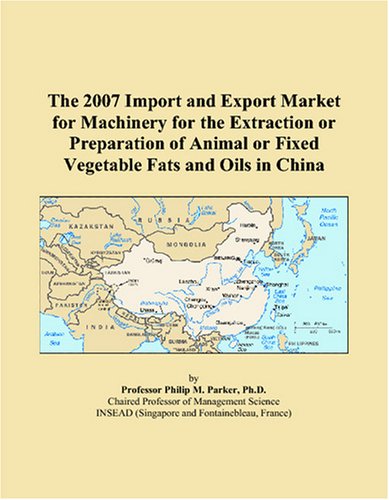 The 2007 Import and Export Market for Machinery for the Extraction or Preparation of Animal or Fixed Vegetable Fats and Oils in China - Click to Buy