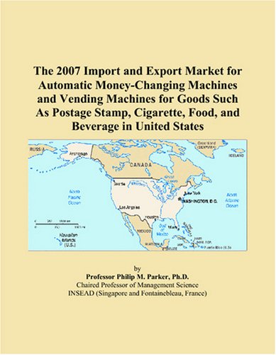 The 2007 Import and Export Market for Automatic Money-Changing Machines and Vending Machines for Goods Such As Postage Stamp, Cigarette, Food, and Beverage in United States - Click to Buy