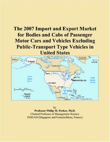 The 2007 Import and Export Market for Bodies and Cabs of Passenger Motor Cars and Vehicles Excluding Public-Transport Type Vehicles in United States - Click to Buy
