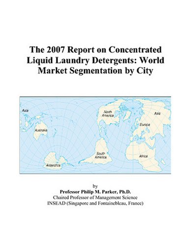 The 2007 Report on Concentrated Liquid Laundry Detergents: World Market Segmentation by City - Click to Buy