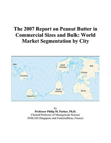 The 2007 Report on Peanut Butter in Commercial Sizes and Bulk: World Market Segmentation by City - Click to Buy