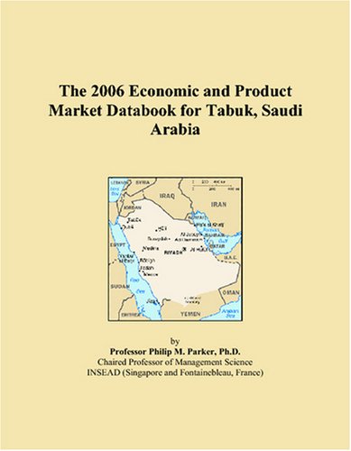 The 2006 Economic and Product Market Databook for Tabuk, Saudi Arabia - Click to Buy