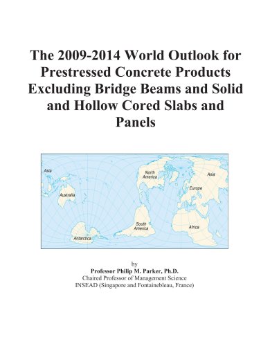 The 2009-2014 World Outlook for Prestressed Concrete Products Excluding Bridge Beams and Solid and Hollow Cored Slabs and Panels