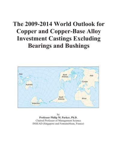 The 2009-2014 World Outlook for Copper and Copper-Base Alloy Investment Castings Excluding Bearings and Bushings - Click to Buy
