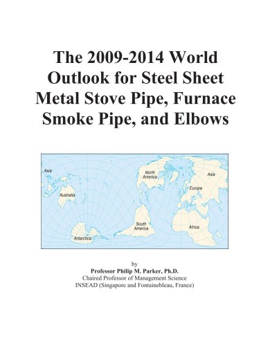 The 2009-2014 World Outlook for Steel Sheet Metal Stove Pipe, Furnace Smoke Pipe, and Elbows - Click to Buy