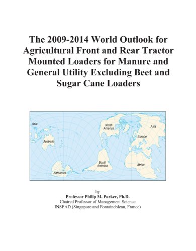 The 2009-2014 World Outlook for Agricultural Front and Rear Tractor Mounted Loaders for Manure and General Utility Excluding Beet and Sugar Cane Loaders - Click to Buy