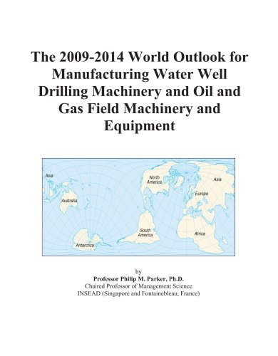 The 2009-2014 World Outlook for Manufacturing Water Well Drilling Machinery and Oil and Gas Field Machinery and Equipment - Click to Buy