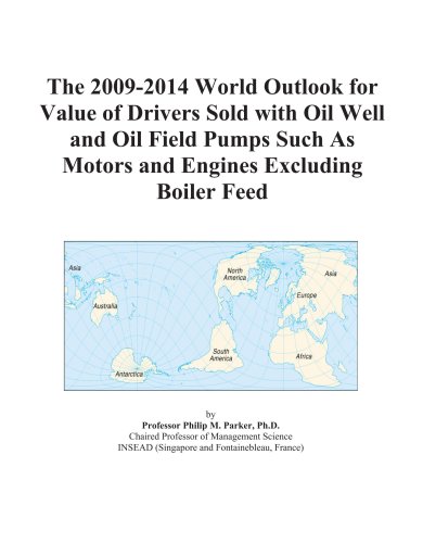 The 2009-2014 World Outlook for Value of Drivers Sold with Oil Well and Oil Field Pumps Such As Motors and Engines Excluding Boiler Feed - Click to Buy