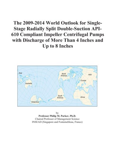 The 2009-2014 World Outlook for Single-Stage Radially Split Double-Suction API-610 Compliant Impeller Centrifugal Pumps with Discharge of More Than 4 Inches and Up to 8 Inches - Click to Buy