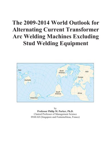 The 2009-2014 World Outlook for Alternating Current Transformer Arc Welding Machines Excluding Stud Welding Equipment - Click to Buy