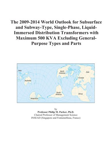 The 2009-2014 World Outlook for Subsurface and Subway-Type, Single-Phase, Liquid-Immersed Distribution Transformers with Maximum 500 KVA Excluding General-Purpose Types and Parts - Click to Buy