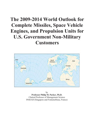 The 2009-2014 World Outlook for Complete Missiles, Space Vehicle Engines, and Propulsion Units for U.S. Government Non-Military Customers - Click to Buy