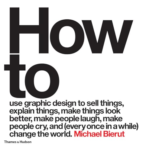 How to use graphic design to sell things, explain things, make things look better, make people laugh, make people cry, and (every once in a while) change the world - Click to Buy