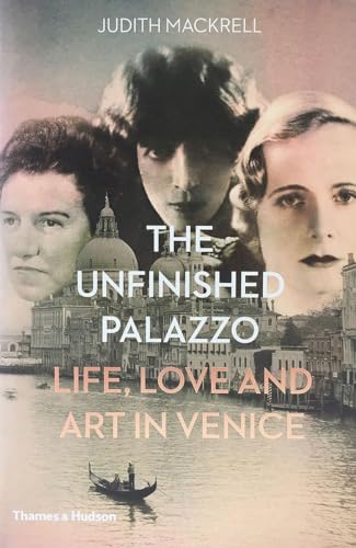 The Unfinished Palazzo: Life, Love and Art in Venice: The Stories of Luisa Casati, Doris Castlerosse and Peggy Guggenheim - Click to Buy