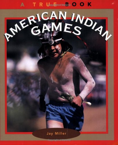 True Books: American Indian Games: American Indians