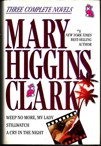 Mary Higgins Clark: Three Complete Novels: Weep No More, My Lady; Stillwatch; A Cry in the Night - Click to Buy