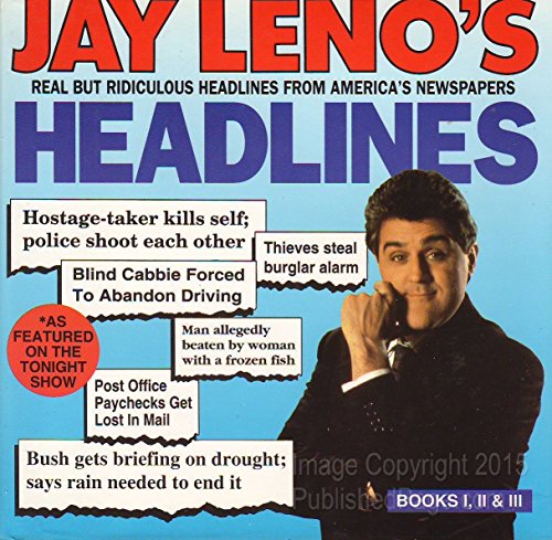 Jay Leno's Headlines: Real but Ridiculous Headlines from America's Newspapers (Books I, II, & III)