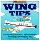Wing Tips: How to Deal With Airline Delays, Cursed Cancellations, Lamentably Lost Luggage and Any Unexpected Adversity and Still Keep Smiling - Click to Buy