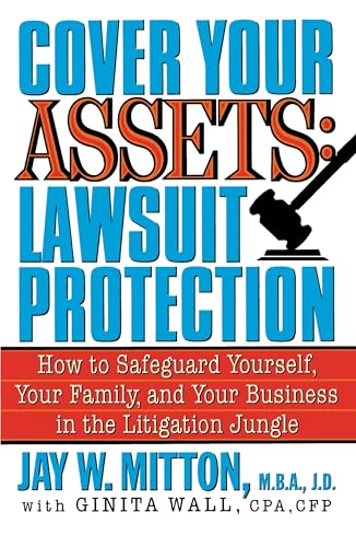 Cover Your Assets: Lawsuit Protection: How to Safeguard Yourself, Your Family, and Your Business in the Litigation Jungle - Click to Buy