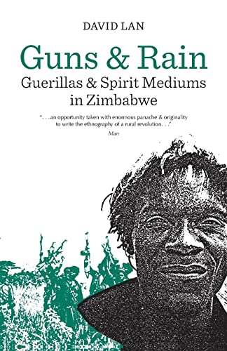 Guns and Rain: Guerillas and Spirit Mediums in Zimbabwe Volume 38