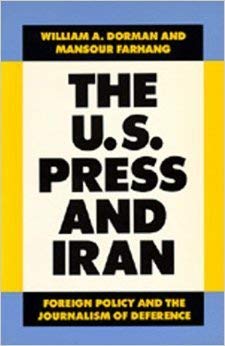 The U.S. Press and Iran: Foreign Policy and the Journalism of Deference - Click to Buy