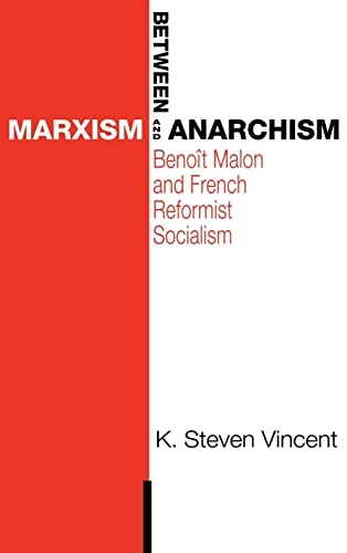 Between Marxism and Anarchism: Benoit Malon and French Reformist Socialism