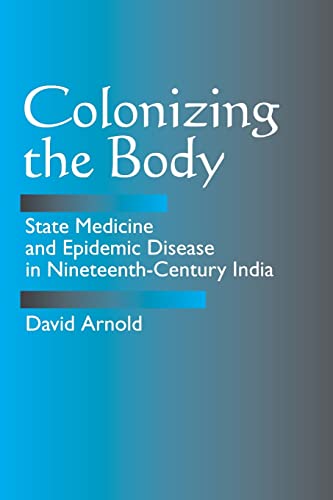 Colonizing the Body: State Medicine and Epidemic Disease in Nineteenth-Century India - Click to Buy