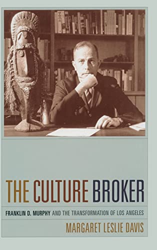 The Culture Broker: Franklin D. Murphy and the Transformation of Los Angeles