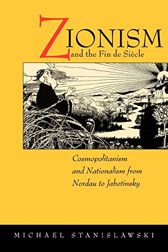 Zionism and the Fin de Siècle: Cosmopolitanism and Nationalism from Nordau to Jabotinsky