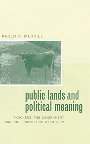 Public Lands and Political Meaning: Ranchers, the Government, and the Property Between Them - Click to Buy