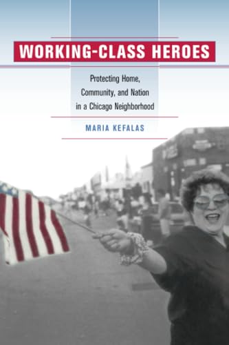 Working-Class Heroes: Protecting Home, Community, and Nation in a Chicago Neighborhood