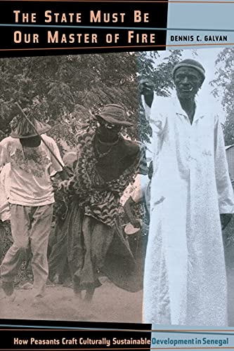 The State Must Be Our Master of Fire: How Peasants Craft Culturally Sustainable Development in Senegal - Click to Buy