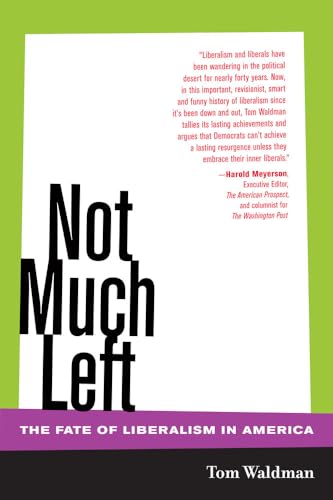 Not Much Left: The Fate of Liberalism in America - Click to Buy