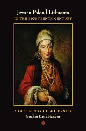 Jews in Poland-Lithuania in the Eighteenth Century: A Genealogy Of Modernity - Click to Buy