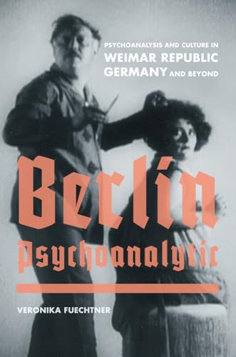 Berlin Psychoanalytic: Psychoanalysis and Culture in Weimar Republic Germany and Beyond (Weimar and Now: German Cultural Criticism) (Volume 43) - Click to Buy