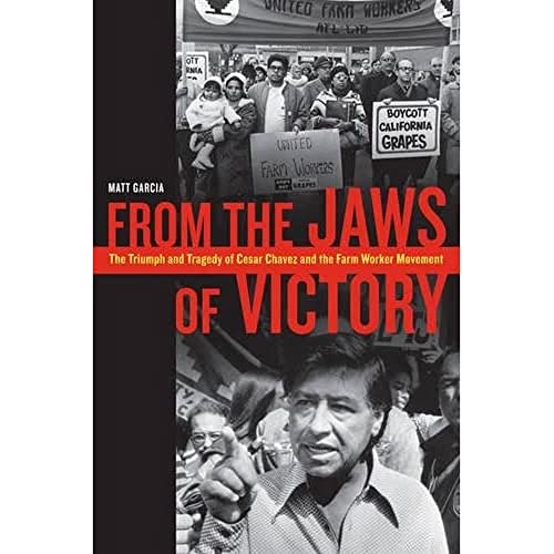 From the Jaws of Victory: The Triumph and Tragedy of Cesar Chavez and the Farm Worker Movement