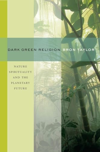 Dark Green Religion: Nature Spirituality and the Planetary Future - Click to Buy