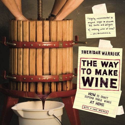 The Way to Make Wine: How to Craft Superb Table Wines at Home - Click to Buy