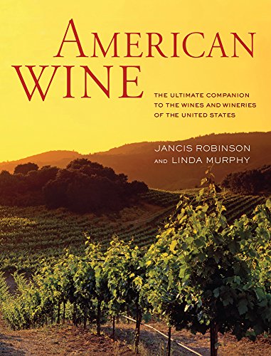 American Wine: The Ultimate Companion to the Wines and Wineries of the United States - Click to Buy