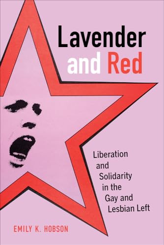Lavender and Red: Liberation and Solidarity in the Gay and Lesbian Left (American Crossroads) (Volume 44) - Click to Buy