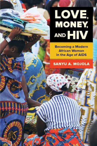 Love, Money, and HIV: Becoming a Modern African Woman in the Age of AIDS - Click to Buy