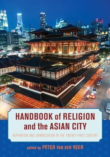 Handbook of Religion and the Asian City: Aspiration and Urbanization in the Twenty-First Century - Click to Buy
