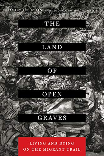 The Land of Open Graves: Living and Dying on the Migrant Trail - Click to Buy