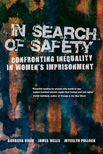 In Search of Safety: Confronting Inequality in Women's Imprisonment (Gender and Justice) (Volume 3)