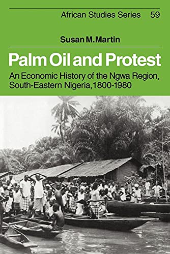 Palm Oil and Protest: An Economic History of the Ngwa Region, South-Eastern Nigeria, 1800 1980 (African Studies, 59, Band 59) - Click to Buy