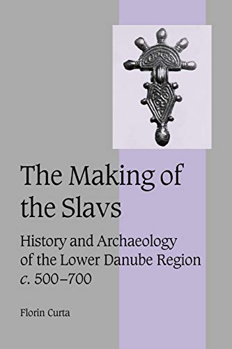 The Making of the Slavs: History and Archaeology of the Lower Danube Region, c. 500-700 (Cambridge Studies in Medieval Life and Thought: Fourth Series, Series Number 52) - Click to Buy
